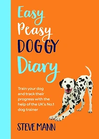Easy Peasy Doggy Diary: Train your dog and track their progress with the help of the UK's No.1 dog trainer