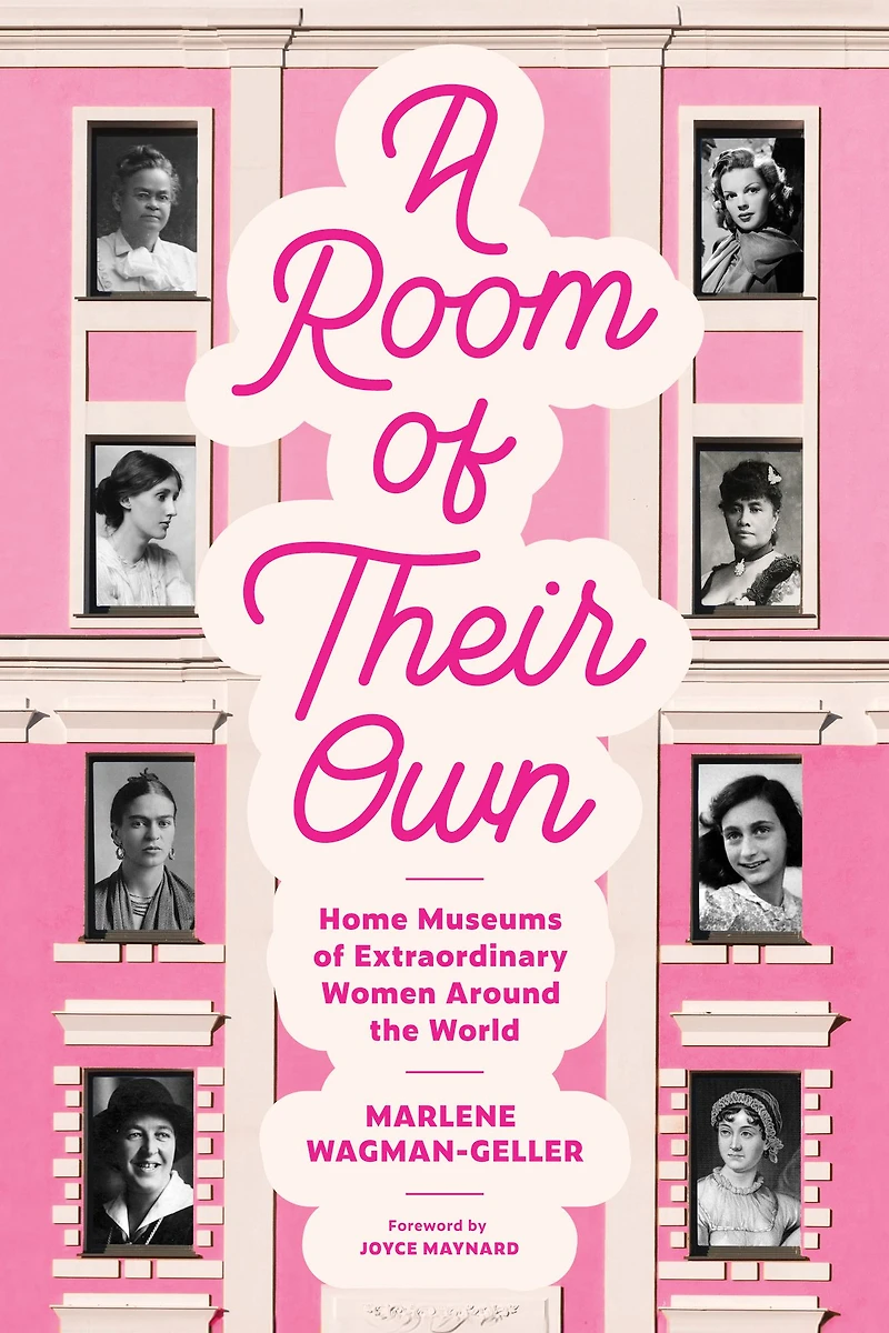 A Room of Their Own: Home Museums Extraordinary Women Around the World (Women History Book Museums, Historic Homes Famous Women, Feminist Tourbook, to Visit)