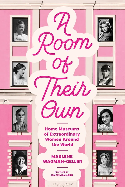 A Room of Their Own: Home Museums Extraordinary Women Around the World (Women History Book Museums, Historic Homes Famous Women, Feminist Tourbook, to Visit)