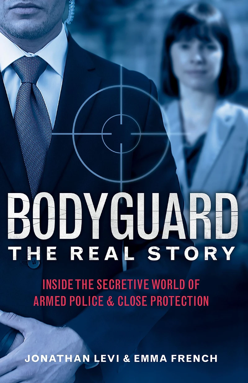 Bodyguard: the Real Story: Inside Secretive World of Armed Police & Close Protection