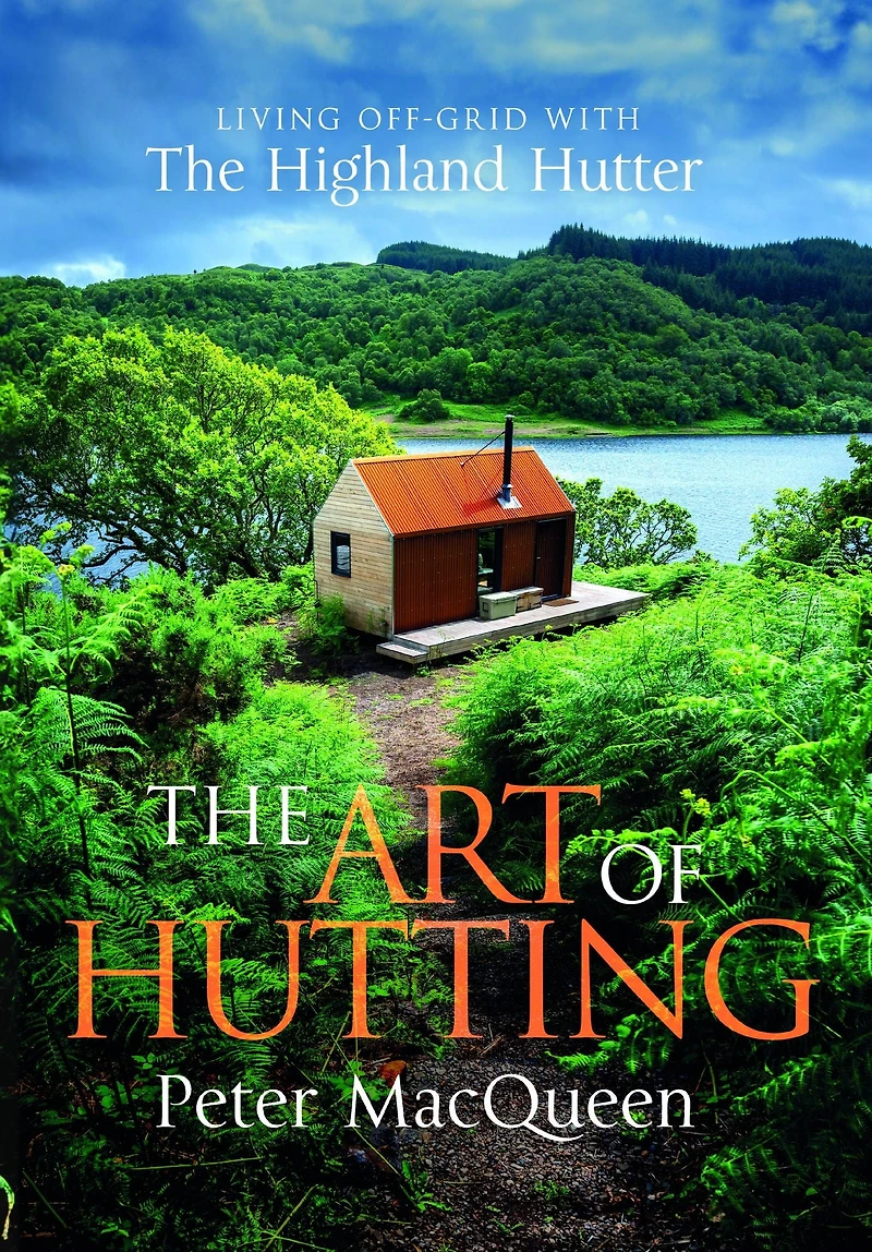 The Art of Hutting: Live Off-Grid with Highland Hutter