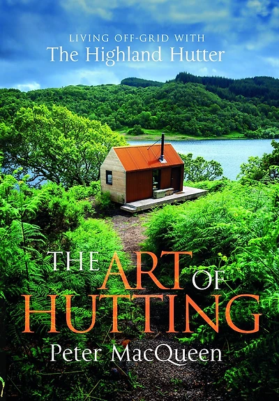 The Art of Hutting: Live Off-Grid with Highland Hutter
