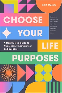 Choose Your Life Purposes: A Step-By-Step Guide to Awareness, Empowerment and Success