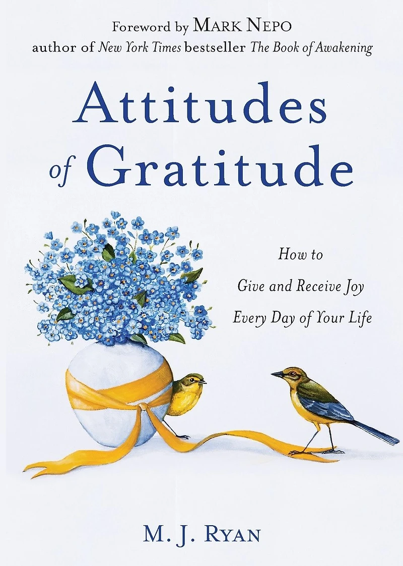 Attitudes of Gratitude: How to Give and Receive Joy Every Day Your Life