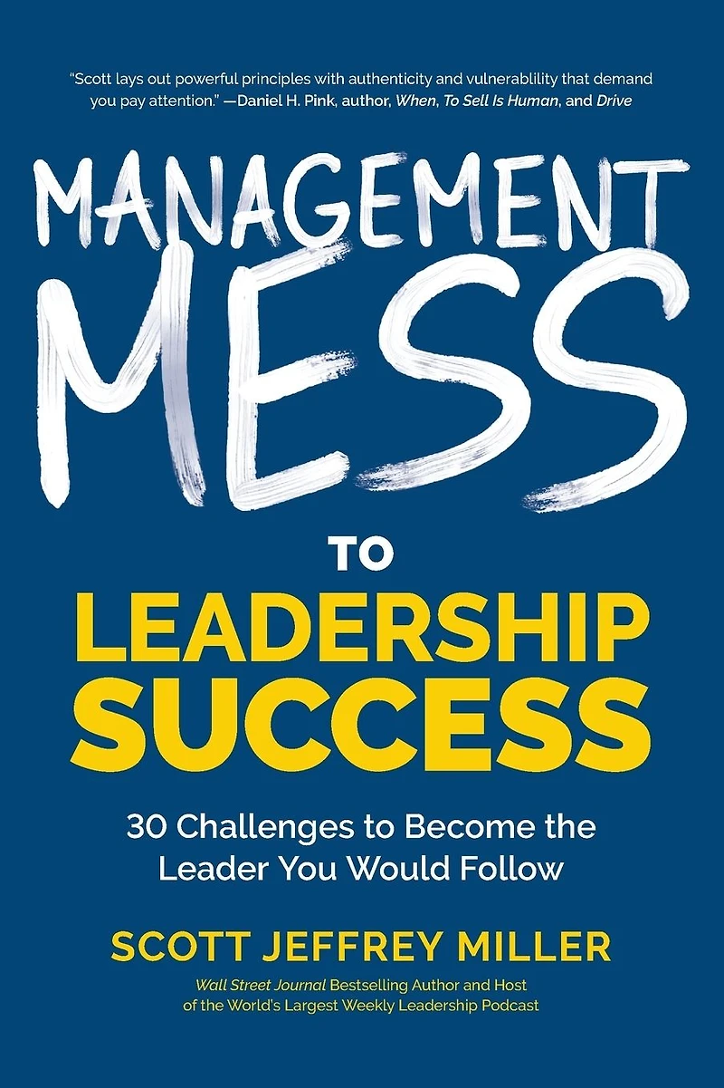 Management Mess to Leadership Success: 30 Challenges Become the Leader You Would Follow