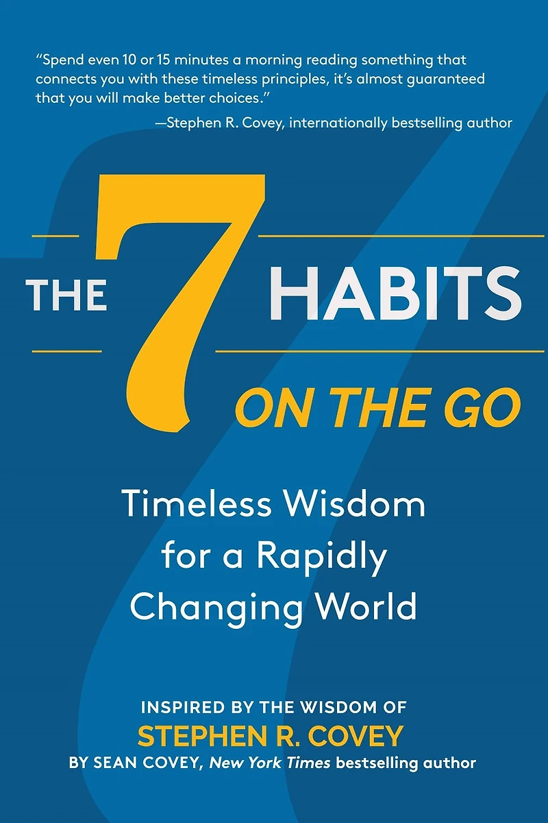 the 7 Habits on Go: Timeless Wisdom for a Rapidly Changing World: Inspired by of Stephen R. Covey