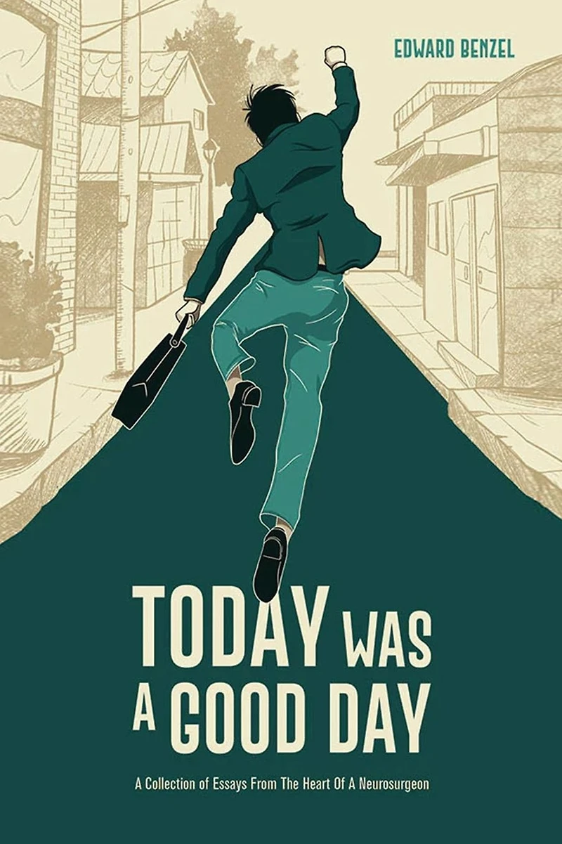 Today Was A Good Day: Collection Of Essays From The Heart Neurosurgeon