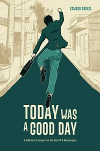 Today Was A Good Day: Collection Of Essays From The Heart Neurosurgeon