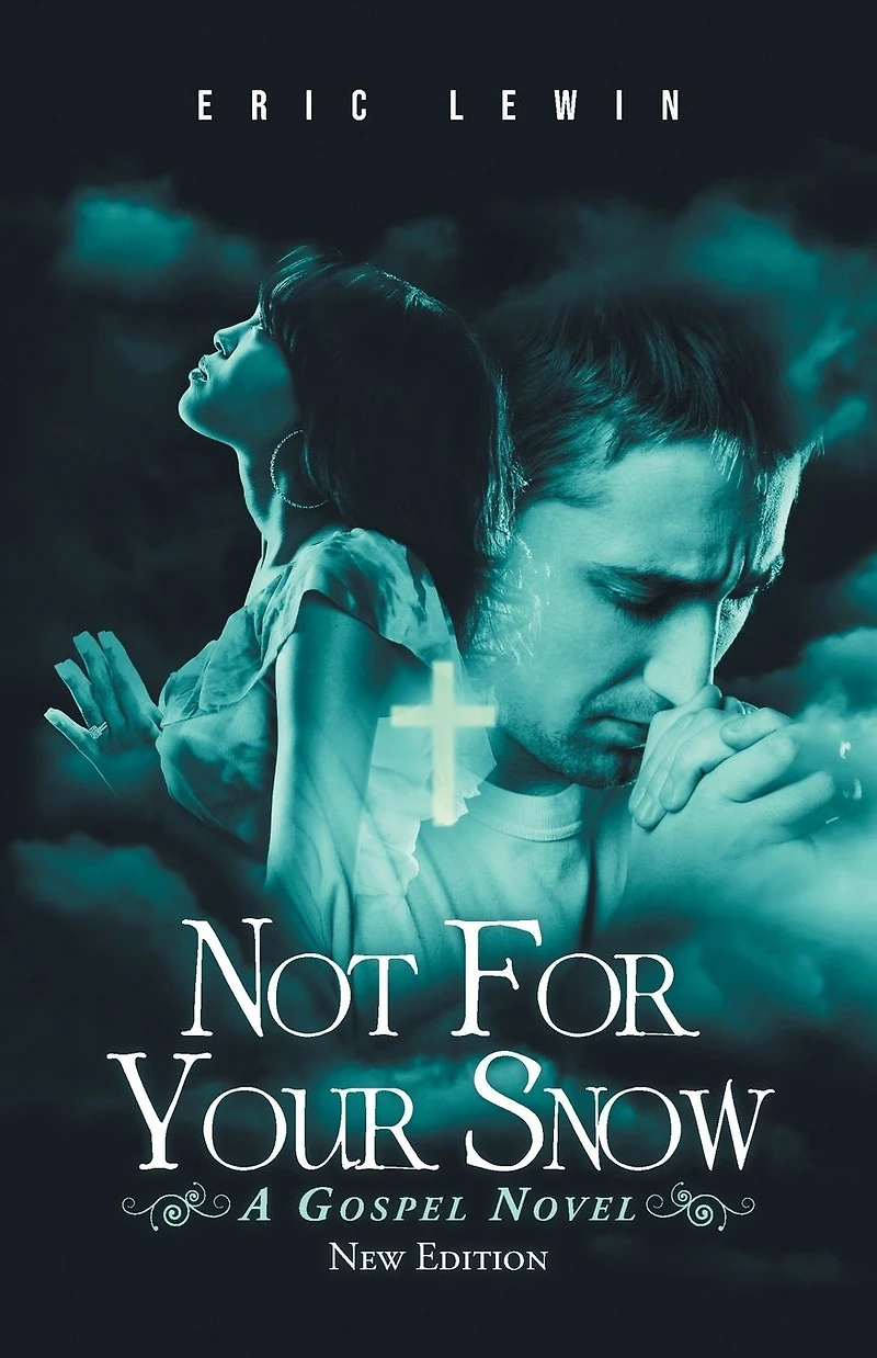 NOT FOR YOUR SNOW: A GOSPEL NOVEL
