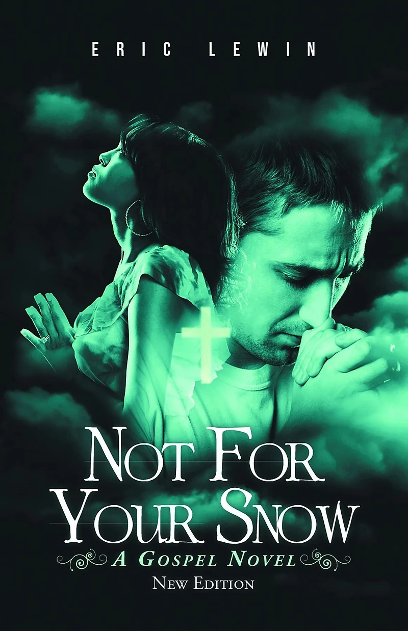 NOT FOR YOUR SNOW: A GOSPEL NOVEL