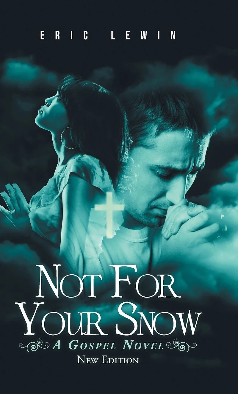NOT FOR YOUR SNOW: A GOSPEL NOVEL