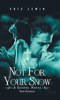 NOT FOR YOUR SNOW: A GOSPEL NOVEL