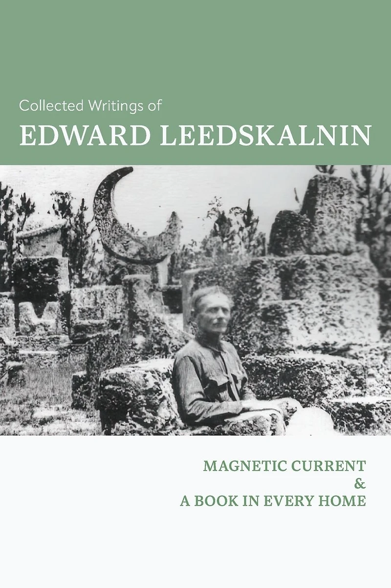 The Collected Writings of Edward Leedskalnin: Magnetic Current & A Book Every Home