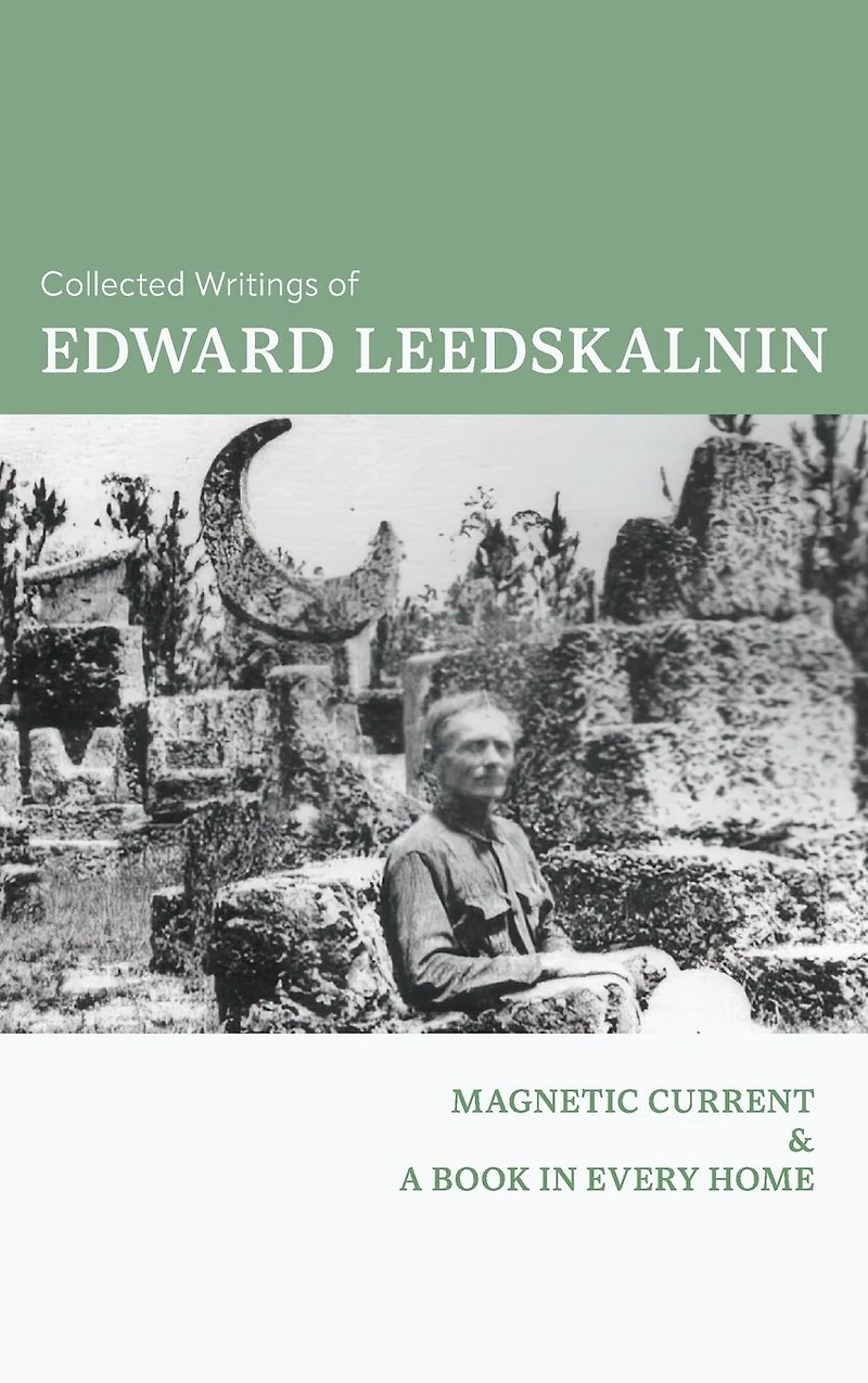 The Collected Writings of Edward Leedskalnin: Magnetic Current & A Book Every Home