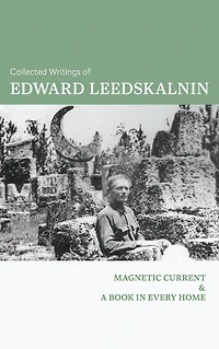 The Collected Writings of Edward Leedskalnin: Magnetic Current & A Book Every Home