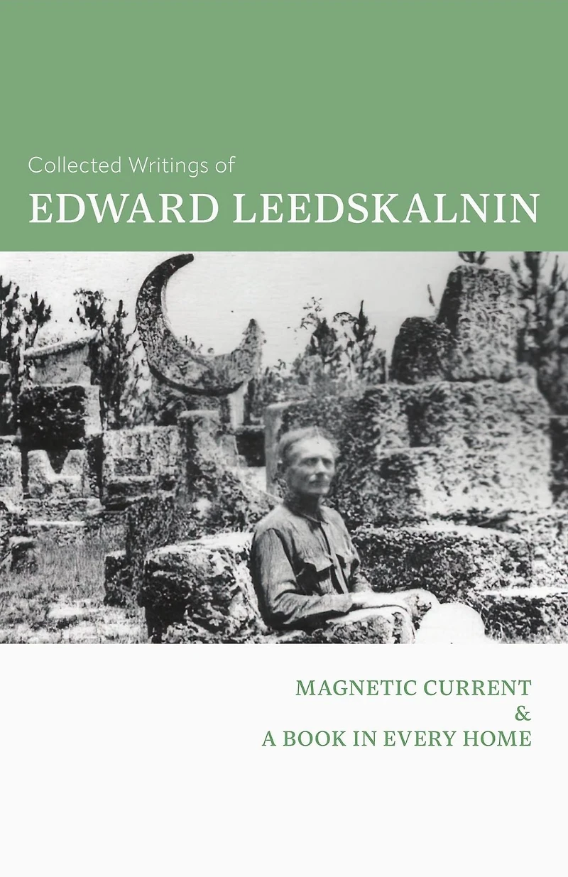 The Collected Writings of Edward Leedskalnin: Magnetic Current & A Book Every Home