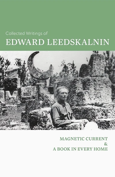 The Collected Writings of Edward Leedskalnin: Magnetic Current & A Book Every Home