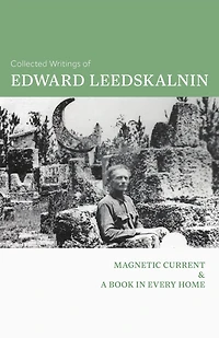 The Collected Writings of Edward Leedskalnin: Magnetic Current & A Book Every Home