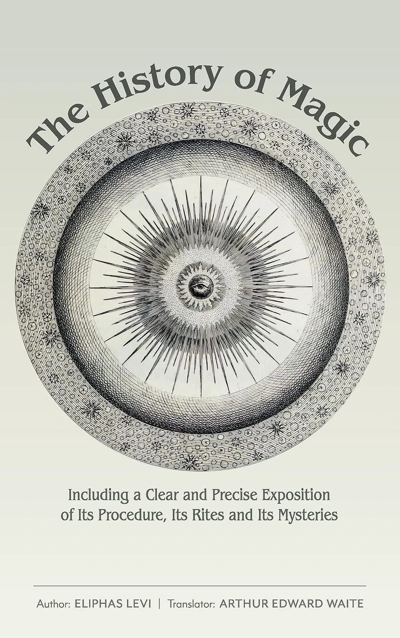 The History of Magic: Including a Clear and Precise Exposition Its Procedure, Rites Mysteries