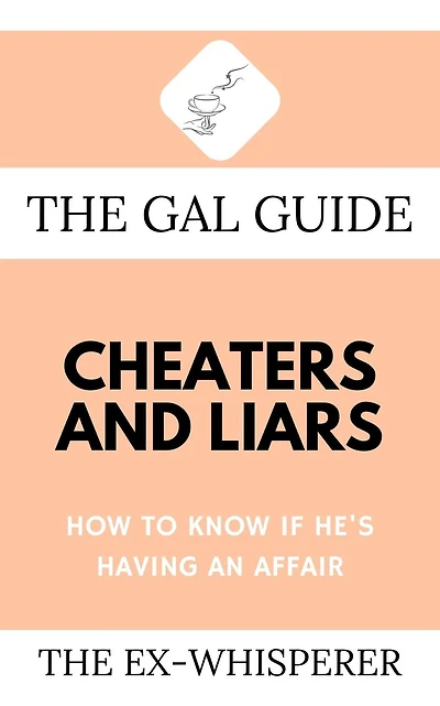 The Gal Guide to Cheaters and Liars: How Know if He's Having an Affair