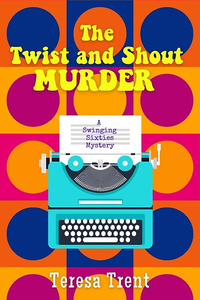 The Twist and Shout Murder: A Swinging Sixties Mystery