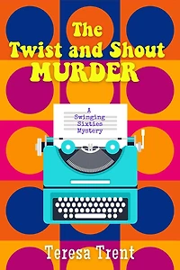 The Twist and Shout Murder: A Swinging Sixties Mystery