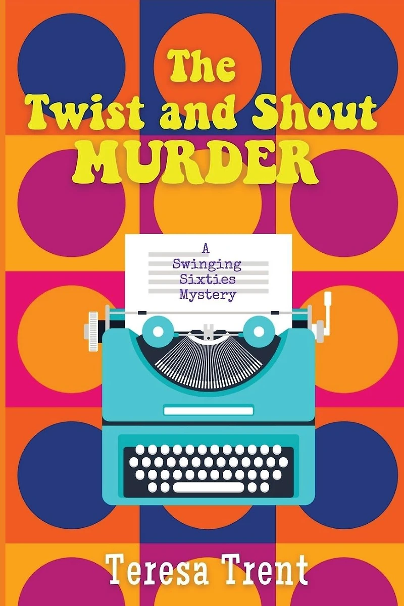 The Twist and Shout Murder: A Swinging Sixties Mystery