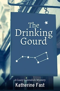 The Drinking Gourd: A Casey Cavendish Mystery