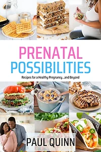 Prenatal Possibilities: Recipes for a Healthy Pregnancy...and Beyond