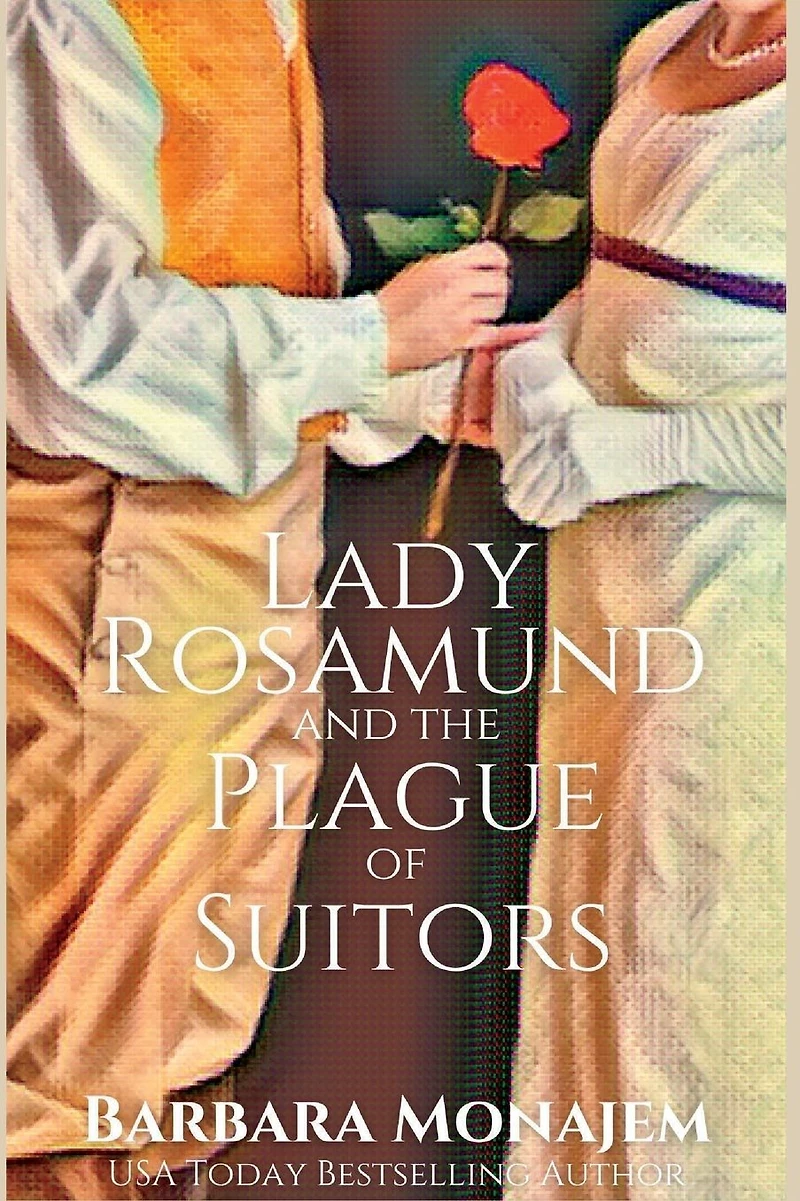Lady Rosamund and the Plague of Suitors: A Rosie McBrae Regency Mystery