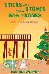 Sticks and Stones A Bag of Bones: Mermaid Bay Christmas Shoppe Mystery