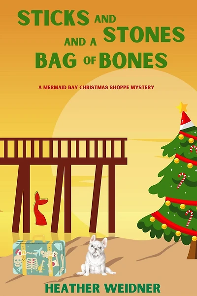 Sticks and Stones A Bag of Bones: Mermaid Bay Christmas Shoppe Mystery