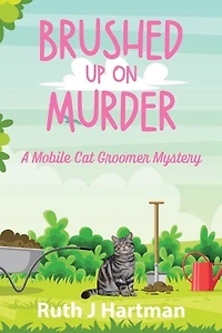 Brushed Up On Murder: A Mobile Cat Groomer Mystery