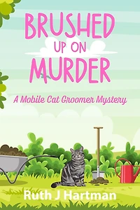 Brushed Up On Murder: A Mobile Cat Groomer Mystery