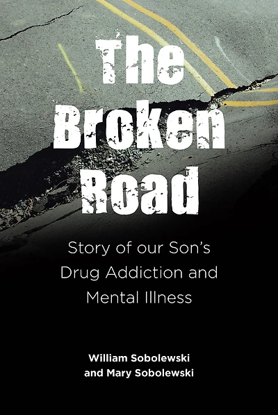 The Broken Road: Story of our Son's Drug Addiction and Mental Illness