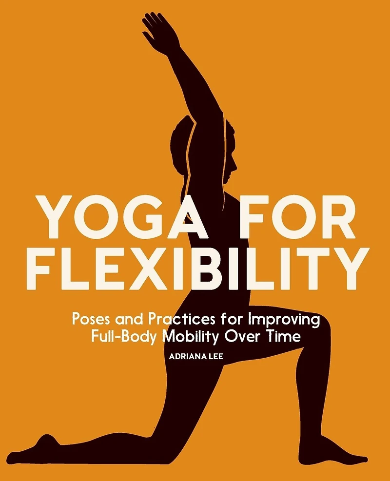 Yoga for Flexibility: Poses and Practices Improving Full-Body Mobility Over Time