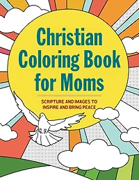 The Christian Coloring Book for Moms: Scripture and Images to Inspire and Bring Peace
