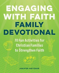 Engaging with Faith Family Devotional: 70 Fun Activities For Christian Families to Strengthen