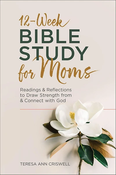 12-Week Bible Study for Moms: Readings & Reflections to Draw Strength from Connect with God