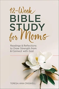 12-Week Bible Study for Moms: Readings & Reflections to Draw Strength from Connect with God