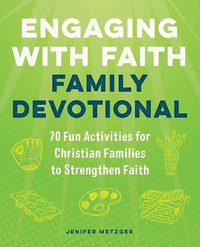 Engaging with Faith Family Devotional: 70 Fun Activities For Christian Families to Strengthen