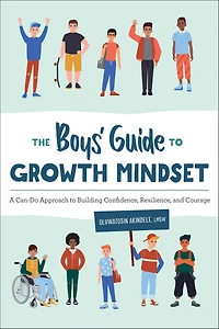 The Boys' Guide to Growth Mindset: A Can-Do Approach Building Confidence, Resilience, and Courage