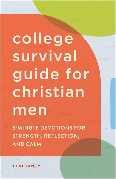 College Survival Guide for Christian Men: 5-Minute Devotions Strength, Reflection, and Calm