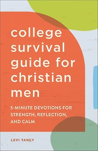 College Survival Guide for Christian Men: 5-Minute Devotions Strength, Reflection, and Calm