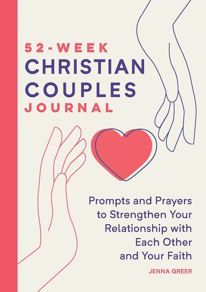 52-Week Christian Couples Journal: Prompts and Prayers to Strengthen Your Relationship with Each Other and Your Faith