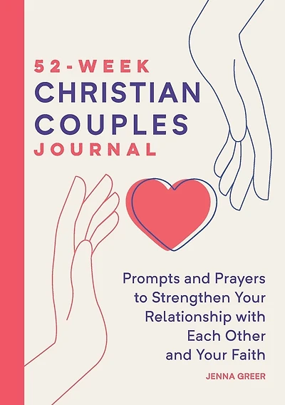 52-Week Christian Couples Journal: Prompts and Prayers to Strengthen Your Relationship with Each Other and Your Faith