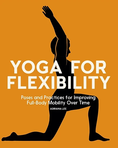Yoga for Flexibility: Poses and Practices Improving Full-Body Mobility Over Time
