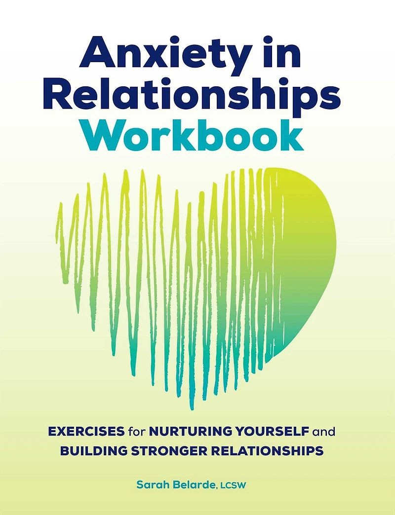 Anxiety Relationships Workbook: Exercises for Nurturing Yourself and Building Stronger