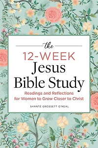 The 12-Week Jesus Bible Study: Readings and Reflections for Women to Grow Closer Christ