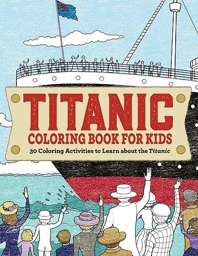 Titanic Coloring Book for Kids: 30 Coloring Activities to Learn About the Titanic